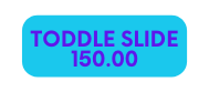 tODDLE SLIDE 150 00